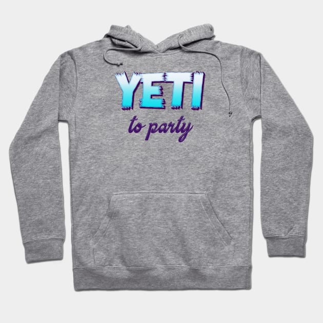 Yeti to Party! Hoodie by TipsyCurator